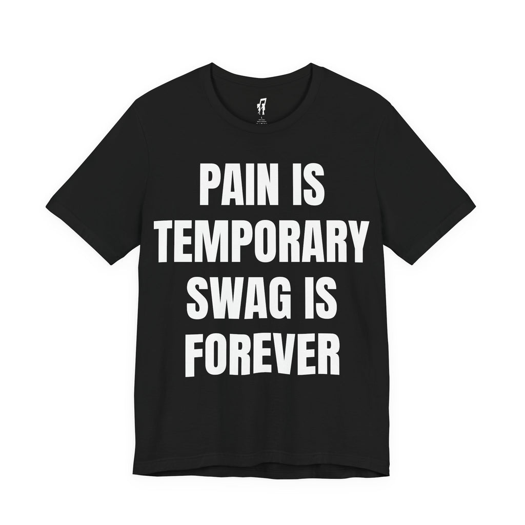 PAIN IS TEMPORARY SWAG IS FOREVER TEE