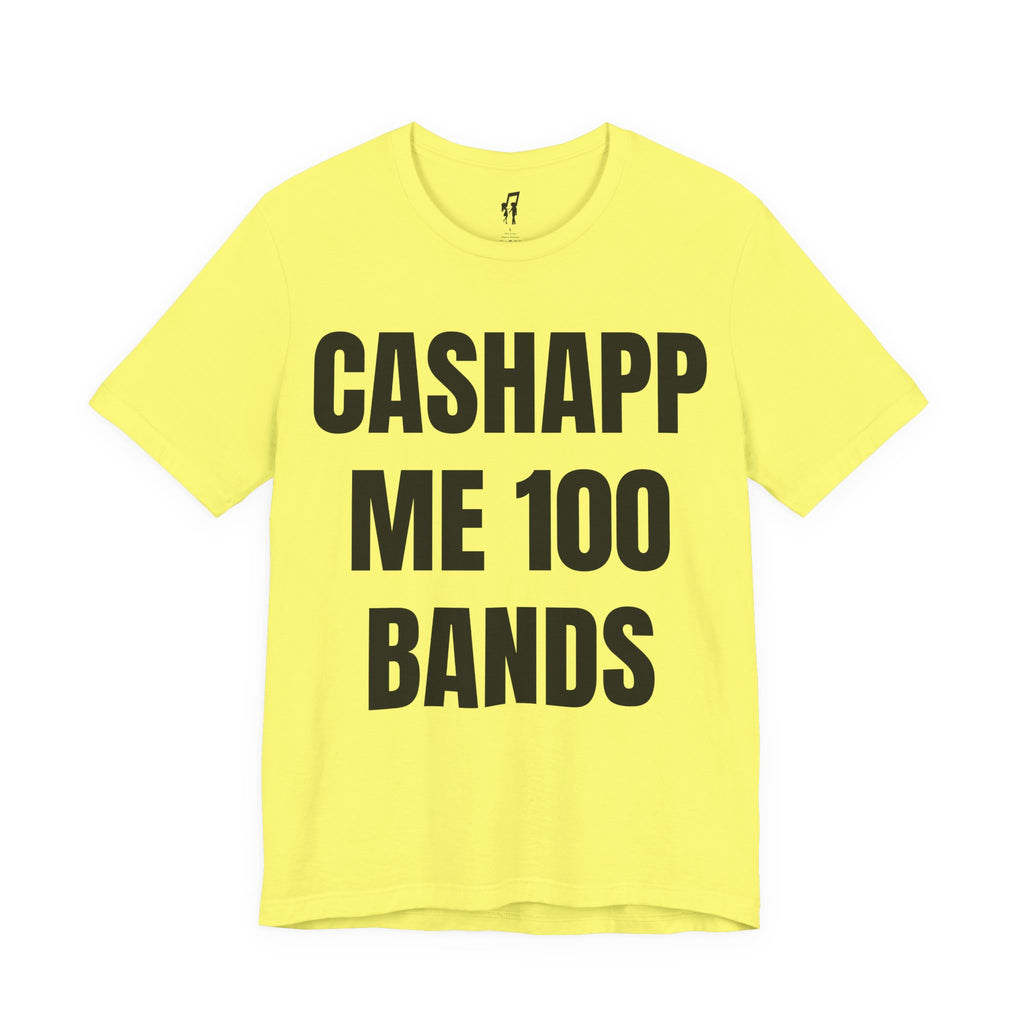 CASHAPP ME 100 BANDS TEE