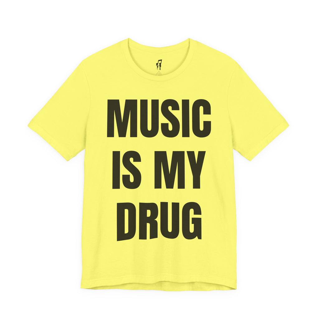 MUSIC IS MY DRUG TEE