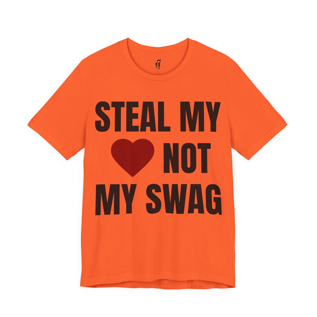 STEAL MY HEART NOT MY SWAG TEE
