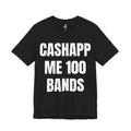 CASHAPP ME 100 BANDS TEE
