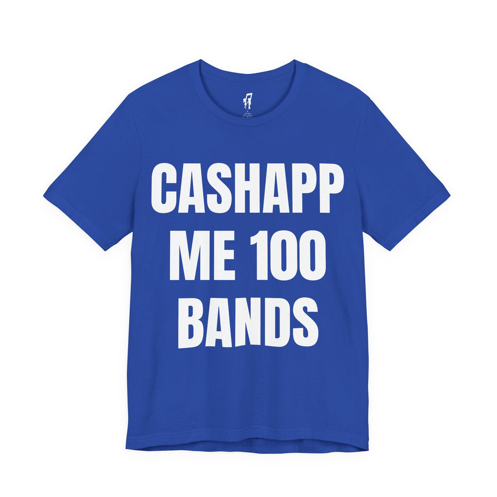 CASHAPP ME 100 BANDS TEE