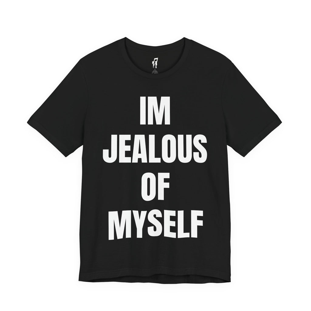IM JEALOUS OF MYSELF TEE