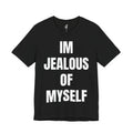 IM JEALOUS OF MYSELF TEE