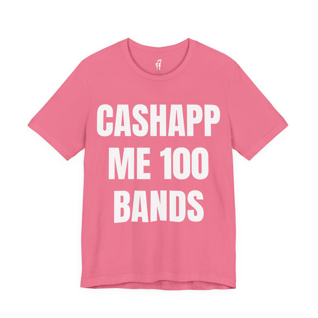 CASHAPP ME 100 BANDS TEE