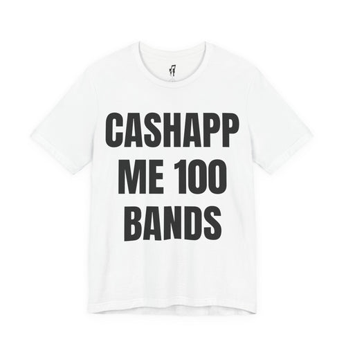 CASHAPP ME 100 BANDS TEE