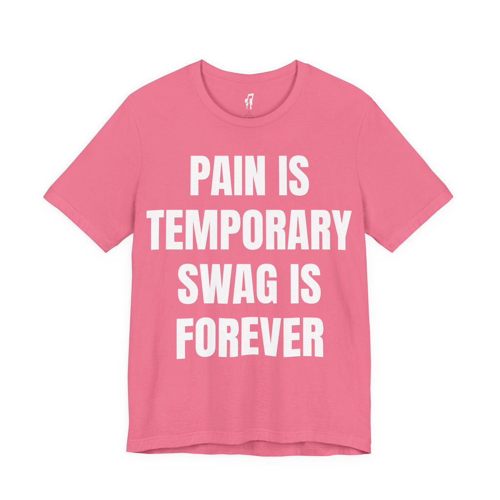 PAIN IS TEMPORARY SWAG IS FOREVER TEE