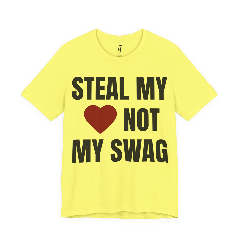 STEAL MY HEART NOT MY SWAG TEE