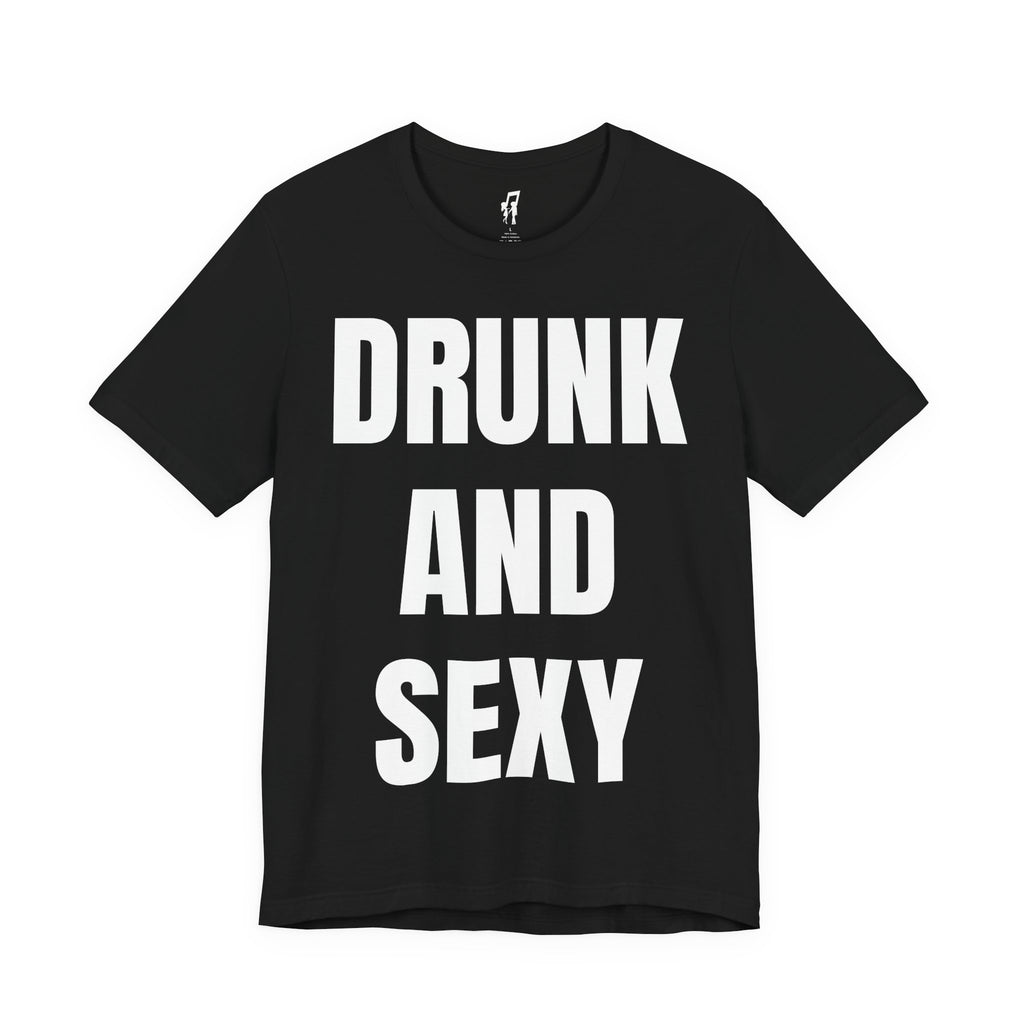 DRUNK AND SEXY TEE