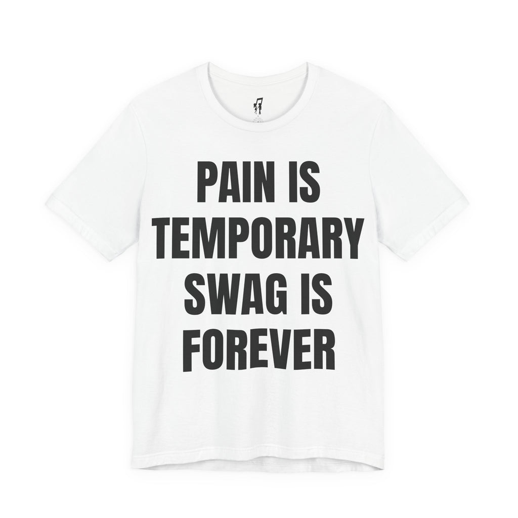 PAIN IS TEMPORARY SWAG IS FOREVER TEE