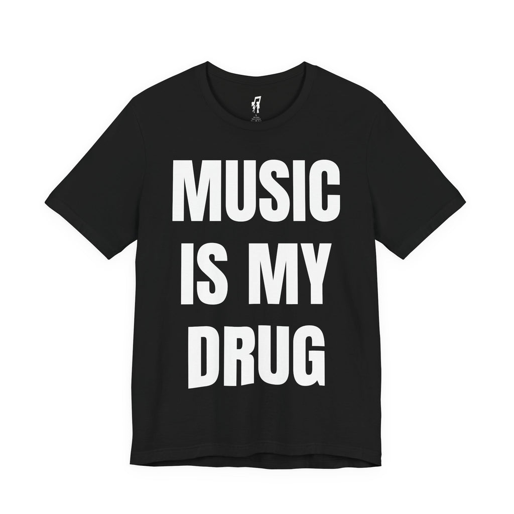MUSIC IS MY DRUG TEE
