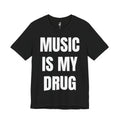 MUSIC IS MY DRUG TEE