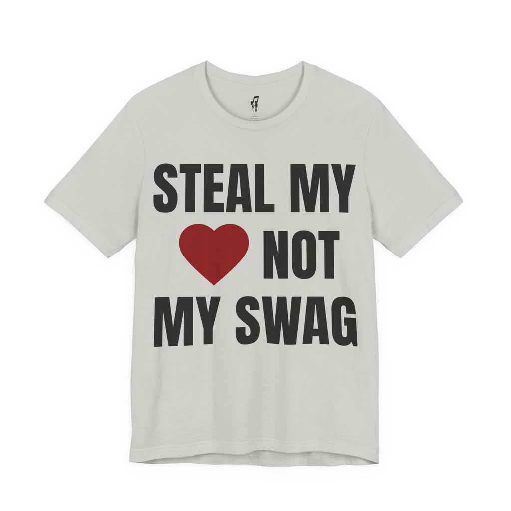 STEAL MY HEART NOT MY SWAG TEE
